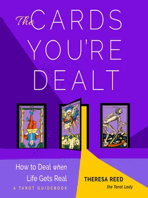 Karty, které vám byly rozdány: Jak se vypořádat s tím, když se život stává skutečným (tarotový průvodce). - The Cards You're Dealt: How to Deal When Life Gets Real (a Tarot Guidebook)