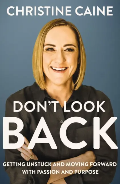 Neohlížej se zpět - Odlepit se od země a jít kupředu s vášní a cílem - Don't Look Back - Getting Unstuck and Moving Forward with Passion and Purpose