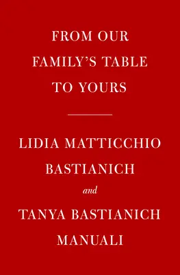 Lidia's from Our Family Table to Yours: Více než 100 receptů připravených s láskou pro všechny příležitosti: Kuchařka - Lidia's from Our Family Table to Yours: More Than 100 Recipes Made with Love for All Occasions: A Cookbook