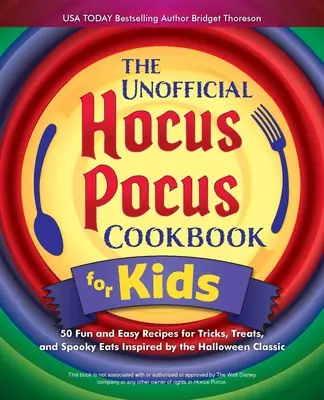Neoficiální kuchařka Hocus Pocus pro děti: 50 zábavných a snadných receptů na triky, dobroty a strašidelná jídla inspirovaná klasickým halloweenským filmem. - The Unofficial Hocus Pocus Cookbook for Kids: 50 Fun and Easy Recipes for Tricks, Treats, and Spooky Eats Inspired by the Halloween Classic