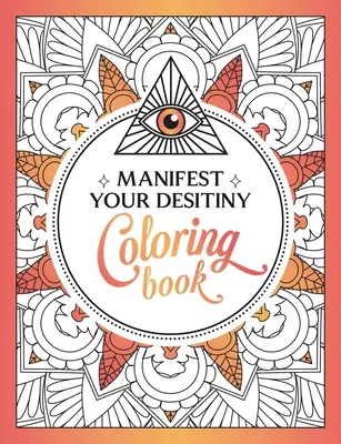 Manifest Your Destiny Coloring Book (Kniha omalovánek): Fascinující cesta barev a tvořivosti - Manifest Your Destiny Coloring Book: A Mesmerizing Journey of Color and Creativity