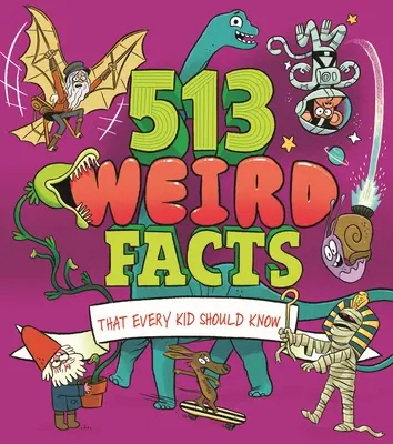 513 podivných faktů, které by mělo znát každé dítě - 513 Weird Facts That Every Kid Should Know