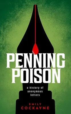 Jed z pera: Dějiny anonymních dopisů - Penning Poison: A History of Anonymous Letters
