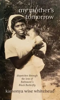 Zítřek mé matky: depeše objektivem baltimorského černošského motýla - my mother's tomorrow: dispatches through the lens of Baltimore's Black Butterfly