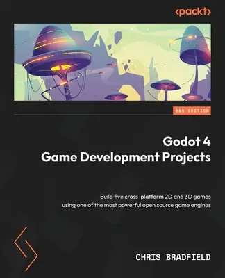 Projekty pro vývoj her Godot 4 - druhé vydání: Vytvořte pět multiplatformních 2D a 3D her s využitím jednoho z nejvýkonnějších herních enginů s otevřeným zdrojovým kódem. - Godot 4 Game Development Projects - Second Edition: Build five cross-platform 2D and 3D games using one of the most powerful open source game engines