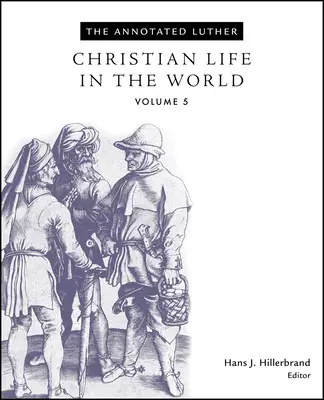 Komentovaný Luther, svazek 5: Křesťanský život ve světě - The Annotated Luther, Volume 5: Christian Life in the World