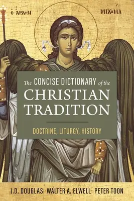 Stručný slovník křesťanské tradice: Sborník křesťanské tradice: nauka, liturgie, dějiny - The Concise Dictionary of the Christian Tradition: Doctrine, Liturgy, History