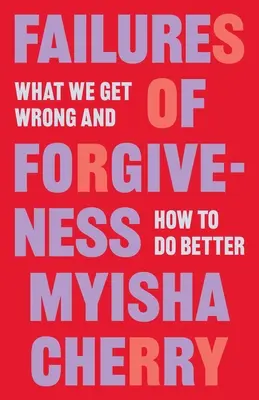 Selhání odpuštění: Co děláme špatně a jak se zlepšit? - Failures of Forgiveness: What We Get Wrong and How to Do Better