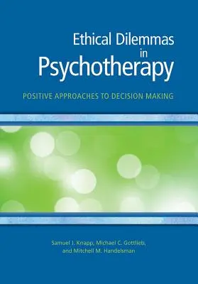Etická dilemata v psychoterapii: Pozitivní přístupy k rozhodování - Ethical Dilemmas in Psychotherapy: Positive Approaches to Decision Making