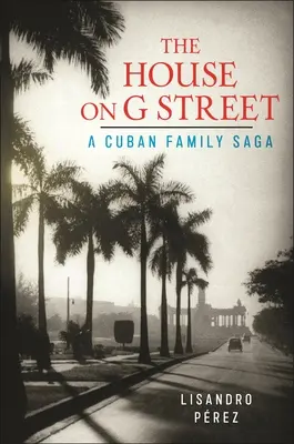 Dům na ulici G: Sága kubánské rodiny - The House on G Street: A Cuban Family Saga