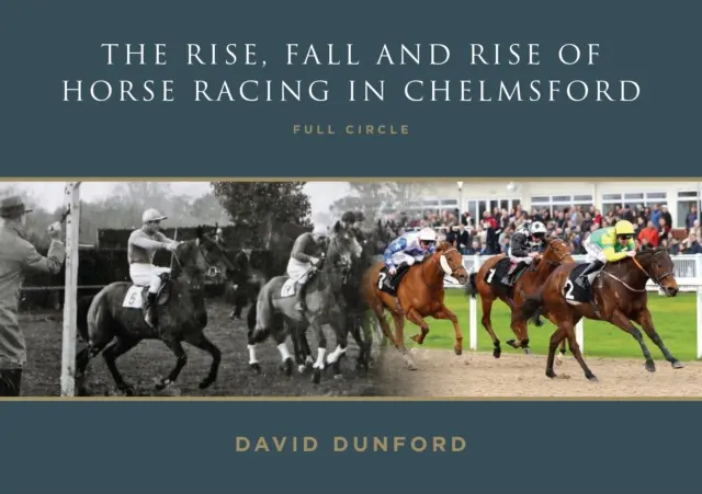 VZESTUP, PÁD A VZESTUP DOSTIHOVÉHO SPORTU V CHELMSFORDU - CELÝ KRUH - RISE, FALL AND RISE OF HORSE RACING IN CHELMSFORD - FULL CIRCLE