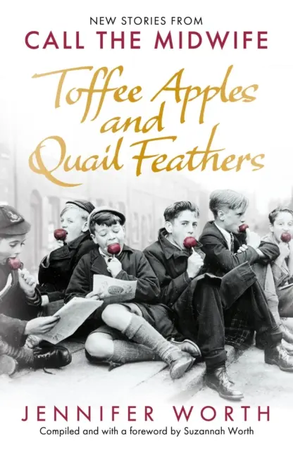 Karamelová jablka a křepelčí pírka - nové příběhy z knihy Volejte porodní bábě - Toffee Apples and Quail Feathers - New Stories From Call the Midwife