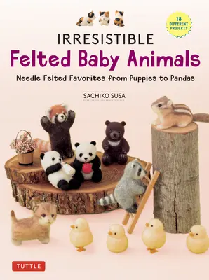 Neodolatelná plstěná zvířátka: Plstěná zvířátka od štěňátek po pandy (s nákresy ve skutečné velikosti) - Irresistible Felted Baby Animals: Needle Felted Cuties from Puppies to Pandas (with Actual-Sized Diagrams)