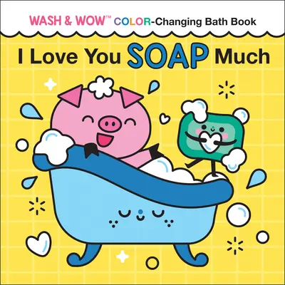 Mám tě moc ráda Mýdlo: Wash & Wow Koupelová knížka s měnícími se barvami - I Love You Soap Much: Wash & Wow Color-Changing Bath Book