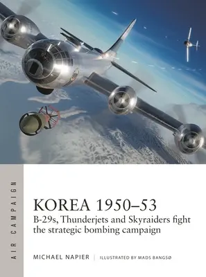 Korea 1950-53: B-29, Thunderjety a Skyraidery v kampani strategického bombardování - Korea 1950-53: B-29s, Thunderjets and Skyraiders Fight the Strategic Bombing Campaign