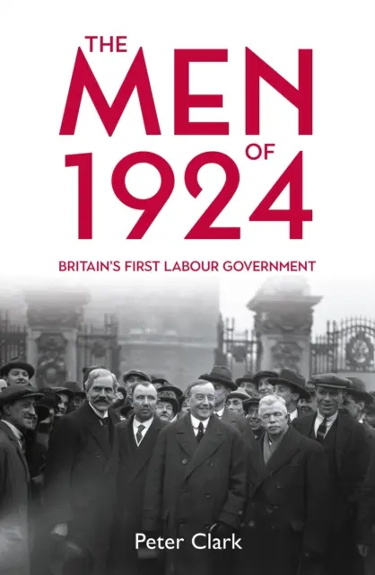 Muži roku 1924: První britská labouristická vláda - The Men of 1924: Britain's First Labour Government