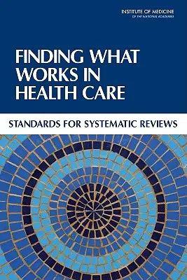 Hledání toho, co funguje ve zdravotnictví: Standardy pro systematické přehledy - Finding What Works in Health Care: Standards for Systematic Reviews
