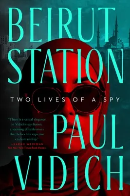 Bejrútská stanice: Dva životy špiona: Dva špiónské romány: Dva špiónské romány: Dva špiónské romány - Beirut Station: Two Lives of a Spy: A Novel