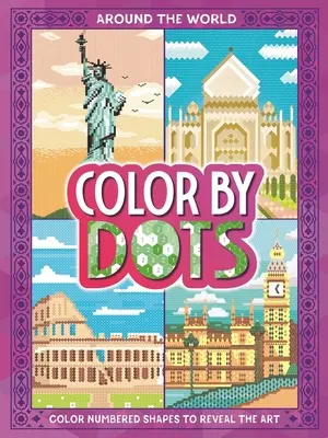 Color by Dots - Cesta kolem světa: Odhalte skryté umění vybarvováním puntíků: Svět kolem světa - omalovánky. - Color by Dots - Around the World: Reveal Hidden Art by Coloring in the Dots