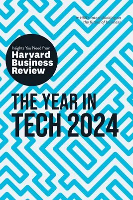 Rok v technologiích, 2024: Vychytávky, které potřebujete od Harvard Business Review (2024): Přehledné informace pro rok 2024. - The Year in Tech, 2024: The Insights You Need from Harvard Business Review