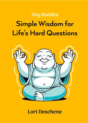 Drobný Buddha: Buddha: Jednoduchá moudrost pro těžké životní otázky (Feeling Good, Spiritual Health, New Age) - Tiny Buddha: Simple Wisdom for Life's Hard Questions (Feeling Good, Spiritual Health, New Age)