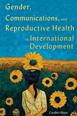 Gender, komunikace a reprodukční zdraví v mezinárodním rozvoji: Svazek 15 - Gender, Communications, and Reproductive Health in International Development: Volume 15
