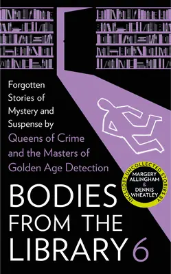 Těla z knihovny 6: Zapomenuté příběhy plné tajemství a napětí od mistrů zlatého věku detektivek - Bodies from the Library 6: Forgotten Stories of Mystery and Suspense by the Masters of the Golden Age of Detection