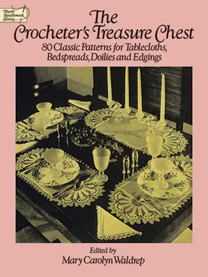 Háčkovaná truhla pokladů: 80 klasických vzorů na ubrusy, přehozy, ubrousky a lemování - The Crocheter's Treasure Chest: 80 Classic Patterns for Tablecloths, Bedspreads, Doilies and Edgings