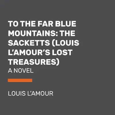 Do dalekých modrých hor (Ztracené poklady Louise l'Amoura): Sackettův román (A Sackett Novel) - To the Far Blue Mountains (Louis l'Amour's Lost Treasures): A Sackett Novel