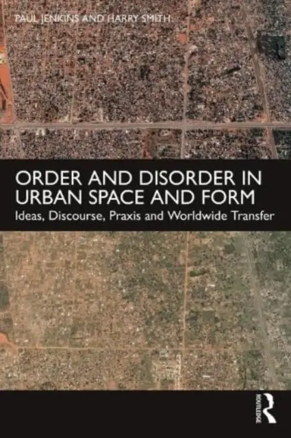Řád a nepořádek v městském prostoru a formě: Myšlenky, diskurz, praxe a celosvětový přenos - Order and Disorder in Urban Space and Form: Ideas, Discourse, Praxis and Worldwide Transfer