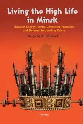 Život na vysoké noze v Minsku: Ruská energetická renta, domácí populismus a hrozící krize v Bělorusku. - Living the High Life in Minsk: Russian Energy Rents, Domestic Populism and Belarus' Impending Crisis