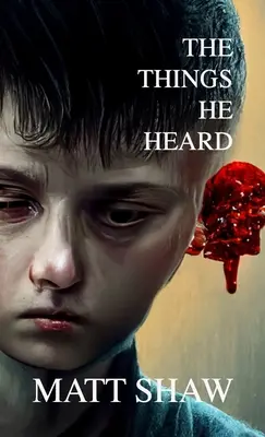 Věci, které slyšel: A Horror Novella - The Things He Heard: A Horror Novella