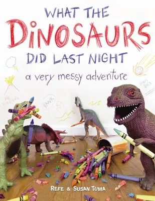 Co dělali dinosauři minulou noc: Velmi chaotické dobrodružství - What the Dinosaurs Did Last Night: A Very Messy Adventure