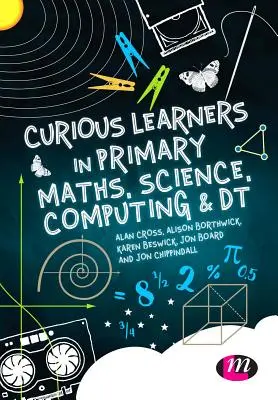 Zvídaví žáci v matematice, přírodních vědách, výpočetní technice a dt na základních školách - Curious Learners in Primary Maths, Science, Computing and Dt