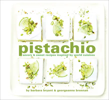Pistácie: slané a sladké recepty inspirované světovými kuchyněmi - Pistachio: Savory & Sweet Recipes Inspired by World Cuisines