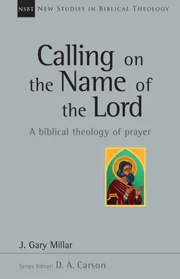 Vzývání Hospodinova jména: Biblická teologie modlitby - Calling on the Name of the Lord: A Biblical Theology of Prayer