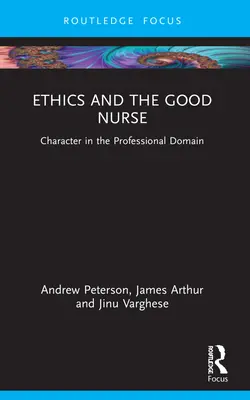 Etika a dobrá zdravotní sestra: Charakter v profesní oblasti - Ethics and the Good Nurse: Character in the Professional Domain