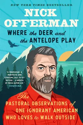 Kde si hrají jeleni a antilopy: Pastorální postřehy jednoho ignorantského Američana, který rád chodí venku - Where the Deer and the Antelope Play: The Pastoral Observations of One Ignorant American Who Likes to Walk Outside