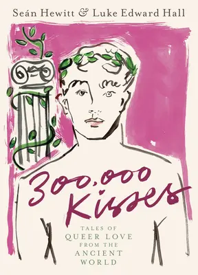 300 000 polibků: Příběhy o homosexuální lásce ze starověkého světa - 300,000 Kisses: Tales of Queer Love from the Ancient World