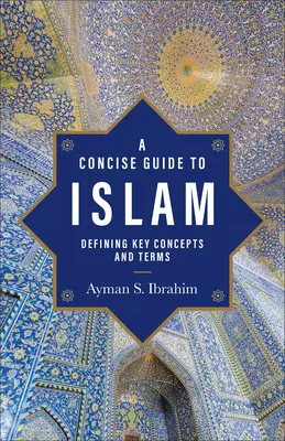 Stručný průvodce islámem: Vymezení klíčových pojmů a termínů - A Concise Guide to Islam: Defining Key Concepts and Terms