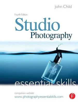 Ateliérová fotografie: Základní dovednosti: Základní dovednosti: Fotografování: Základní dovednosti - Studio Photography: Essential Skills: Essential Skills