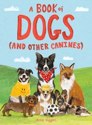 Kniha o psech (a jiných psovitých šelmách) - A Book of Dogs (and Other Canines) - A Book of Dogs (and Other Canines)