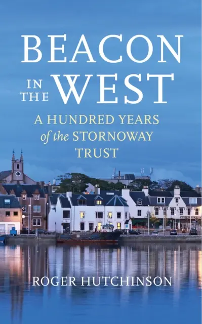 Maják na západě - sto let nadace Stornoway Trust - Beacon in the West - A Hundred Years of the Stornoway Trust