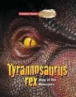Tyranosaurus Rex - Prehistorická zvířata odhalena - Král dinosaurů - Tyrannosaurs Rex - Prehistoric Beasts Uncovered - King of the Dinosaurs