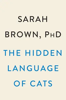 Skrytá řeč koček: Knížka pro kočky: Jak si nás získaly mňoukáním - The Hidden Language of Cats: How They Have Us at Meow