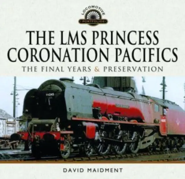 Lokomotivy Lms Princess Coronation Pacifics, poslední léta a konzervace - The Lms Princess Coronation Pacifics, the Final Years & Preservation