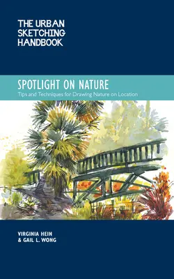 Příručka městského skicování Spotlight on Nature: Tipy a techniky pro kreslení a malování přírody v terénusvazek 15 - The Urban Sketching Handbook Spotlight on Nature: Tips and Techniques for Drawing and Painting Nature on Locationvolume 15