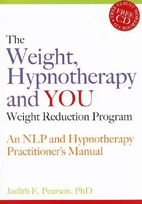Program snižování váhy, hypnoterapie a vy: Nlp a hypnoterapie: Příručka pro praktiky [s CDROM]. - The Weight, Hypnotherapy and You Weight Reduction Program: An Nlp and Hypnotherapy Practitioner's Manual [With CDROM]
