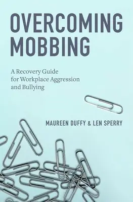 Překonání mobbingu: Příručka pro zotavení z agrese a šikany na pracovišti - Overcoming Mobbing: A Recovery Guide for Workplace Aggression and Bullying