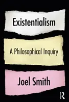 Existencialismus: Filosofické zkoumání: Filosofické zkoumání - Existentialism: A Philosophical Inquiry: A Philosophical Inquiry